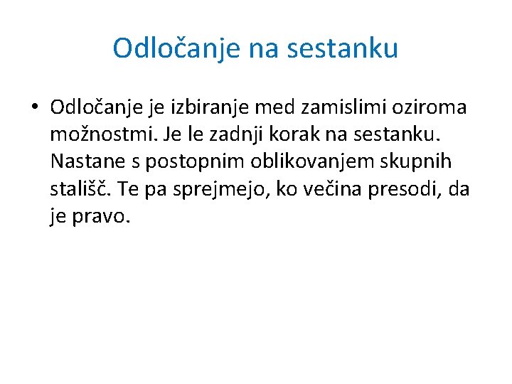 Odločanje na sestanku • Odločanje je izbiranje med zamislimi oziroma možnostmi. Je le zadnji