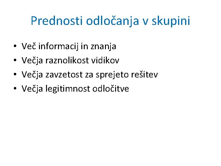 Prednosti odločanja v skupini • • Več informacij in znanja Večja raznolikost vidikov Večja