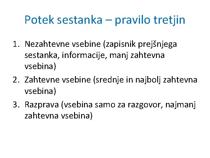 Potek sestanka – pravilo tretjin 1. Nezahtevne vsebine (zapisnik prejšnjega sestanka, informacije, manj zahtevna