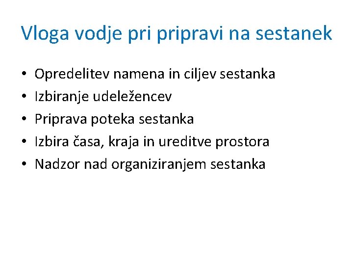 Vloga vodje pripravi na sestanek • • • Opredelitev namena in ciljev sestanka Izbiranje