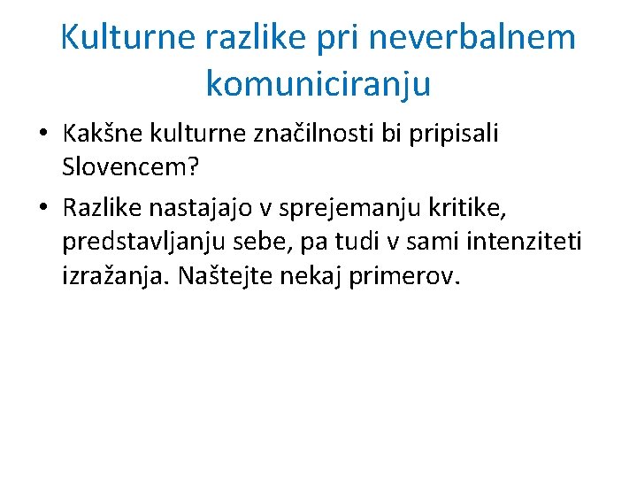 Kulturne razlike pri neverbalnem komuniciranju • Kakšne kulturne značilnosti bi pripisali Slovencem? • Razlike