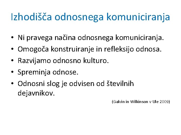 Izhodišča odnosnega komuniciranja • • • Ni pravega načina odnosnega komuniciranja. Omogoča konstruiranje in