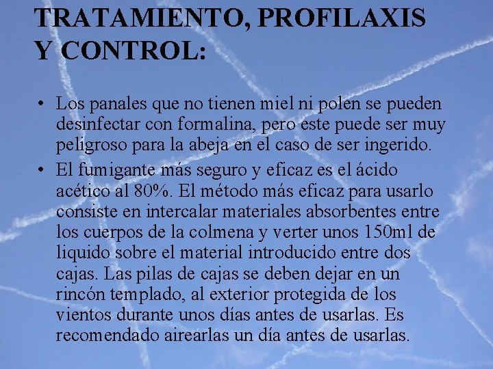 TRATAMIENTO, PROFILAXIS Y CONTROL: • Los panales que no tienen miel ni polen se