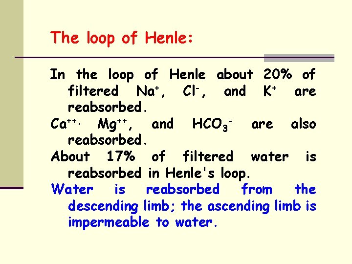 The loop of Henle: In the loop of Henle about 20% of filtered Na+,
