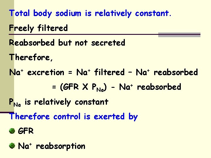 Total body sodium is relatively constant. Freely filtered Reabsorbed but not secreted Therefore, Na+