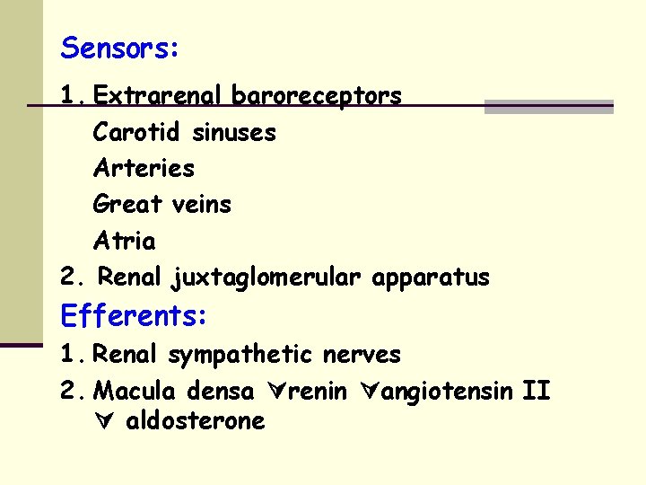 Sensors: 1. Extrarenal baroreceptors Carotid sinuses Arteries Great veins Atria 2. Renal juxtaglomerular apparatus