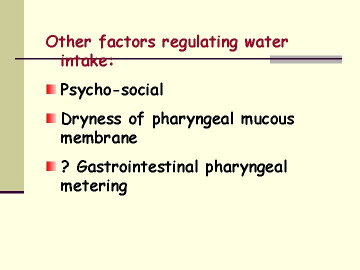 Other factors regulating water intake: Psycho-social Dryness of pharyngeal mucous membrane ? Gastrointestinal pharyngeal