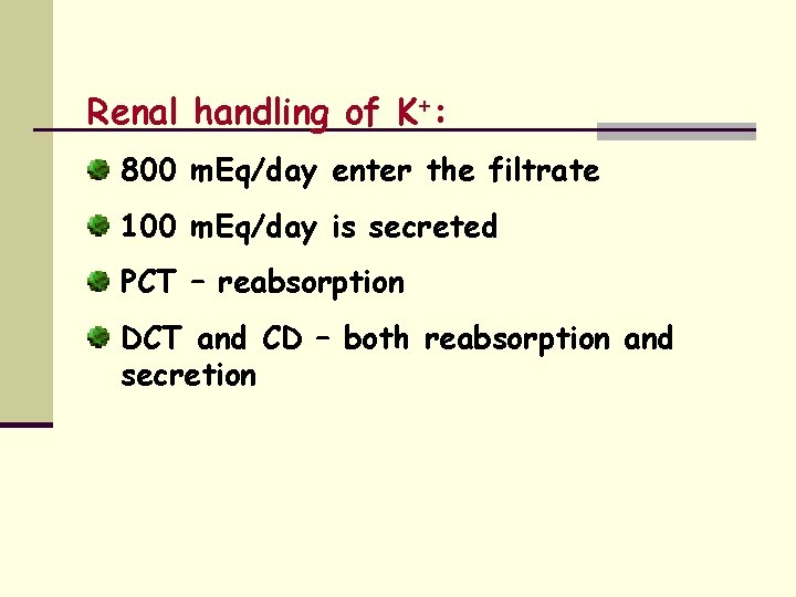 Renal handling of K+: 800 m. Eq/day enter the filtrate 100 m. Eq/day is