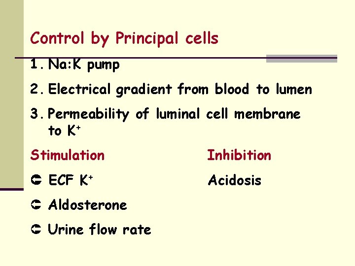 Control by Principal cells 1. Na: K pump 2. Electrical gradient from blood to