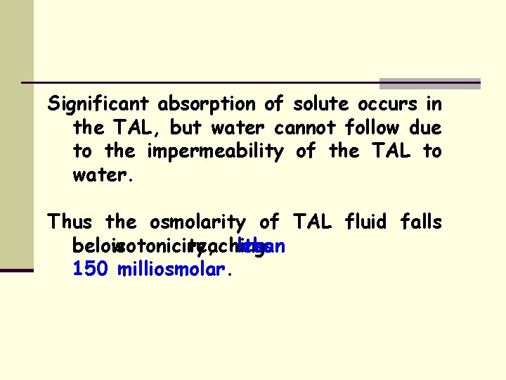 Significant absorption of solute occurs in the TAL, but water cannot follow due to