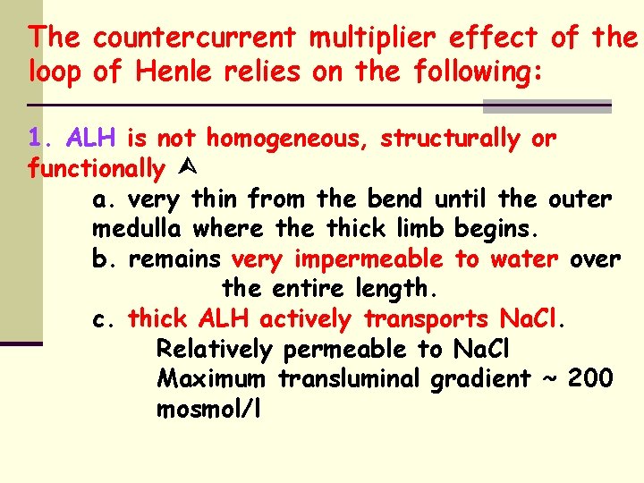 The countercurrent multiplier effect of the loop of Henle relies on the following: 1.