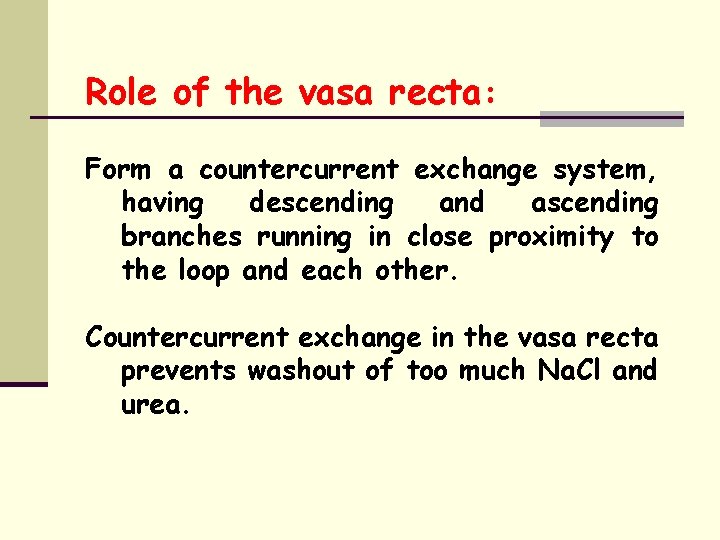 Role of the vasa recta: Form a countercurrent exchange system, having descending and ascending