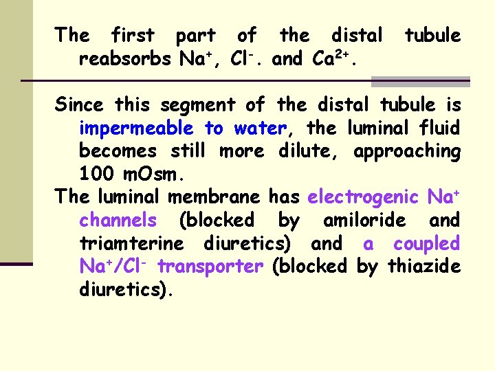 The first part of the distal reabsorbs Na+, Cl-. and Ca 2+. tubule Since