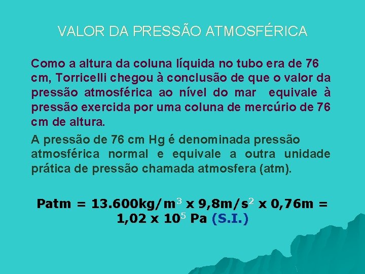 VALOR DA PRESSÃO ATMOSFÉRICA Como a altura da coluna líquida no tubo era de