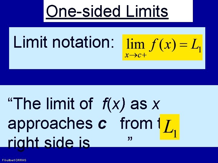 One-sided Limits Limit notation: “The limit of f(x) as x approaches c from the