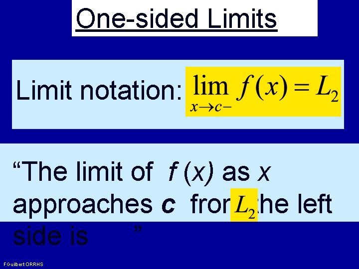 One-sided Limits Limit notation: “The limit of f (x) as x approaches c from