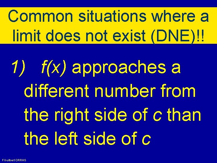 Common situations where a limit does not exist (DNE)!! 1) f(x) approaches a different