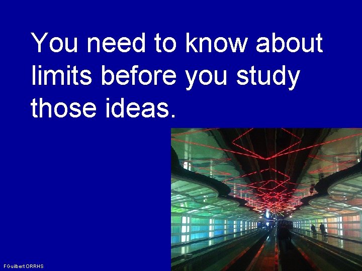 You need to know about limits before you study those ideas. FGuilbert ORRHS 