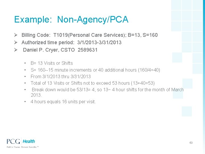 Example: Non-Agency/PCA Ø Billing Code: T 1019(Personal Care Services); B=13, S=160 Ø Authorized time