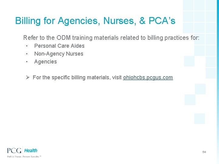 Billing for Agencies, Nurses, & PCA’s Refer to the ODM training materials related to