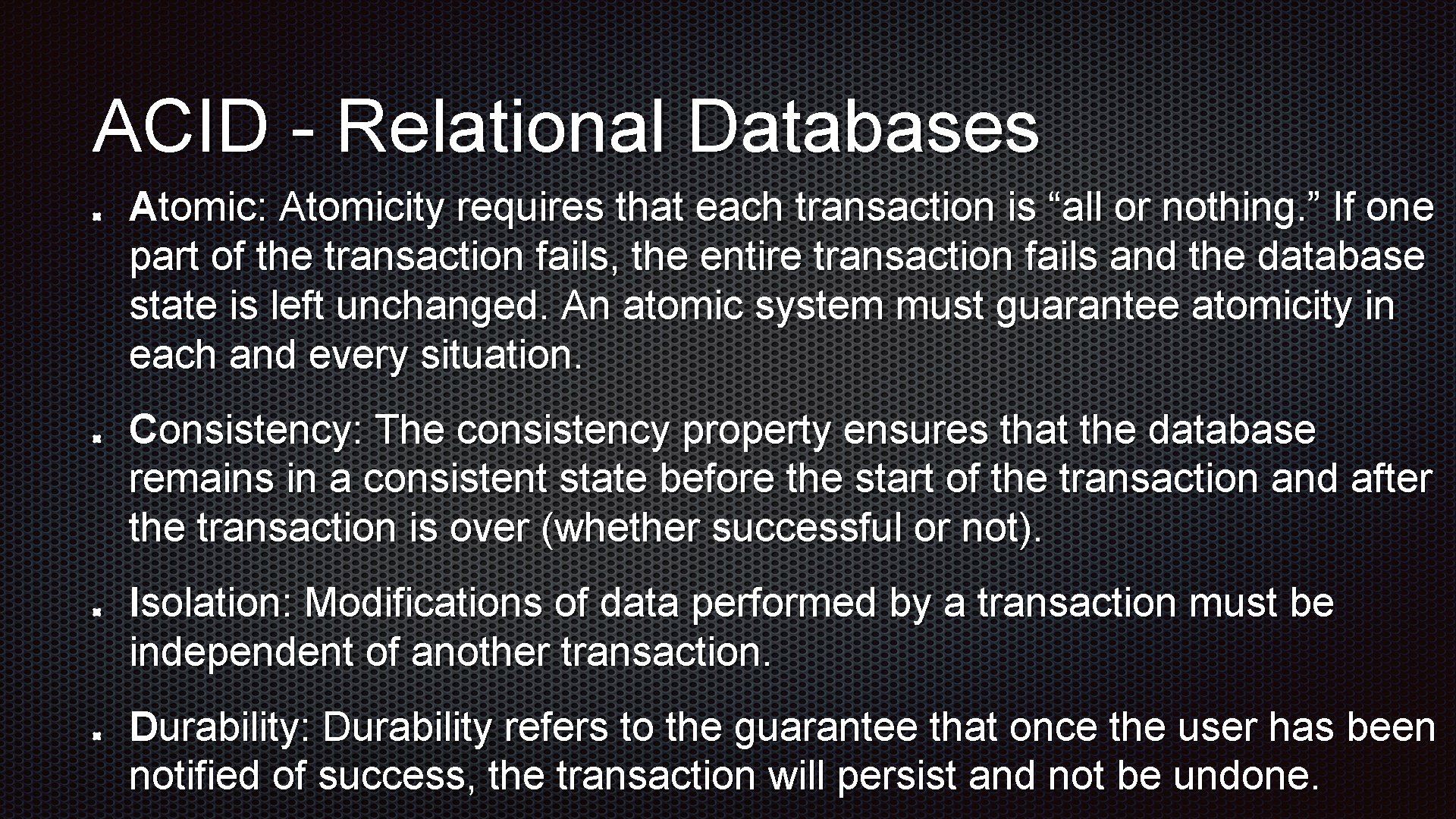 ACID - Relational Databases Atomic: Atomicity requires that each transaction is “all or nothing.