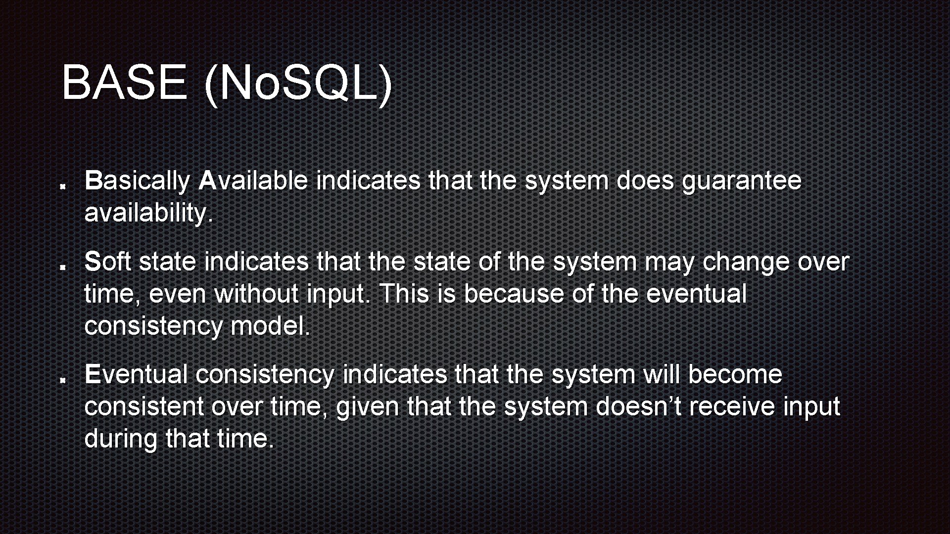 BASE (No. SQL) Basically Available indicates that the system does guarantee availability. Soft state