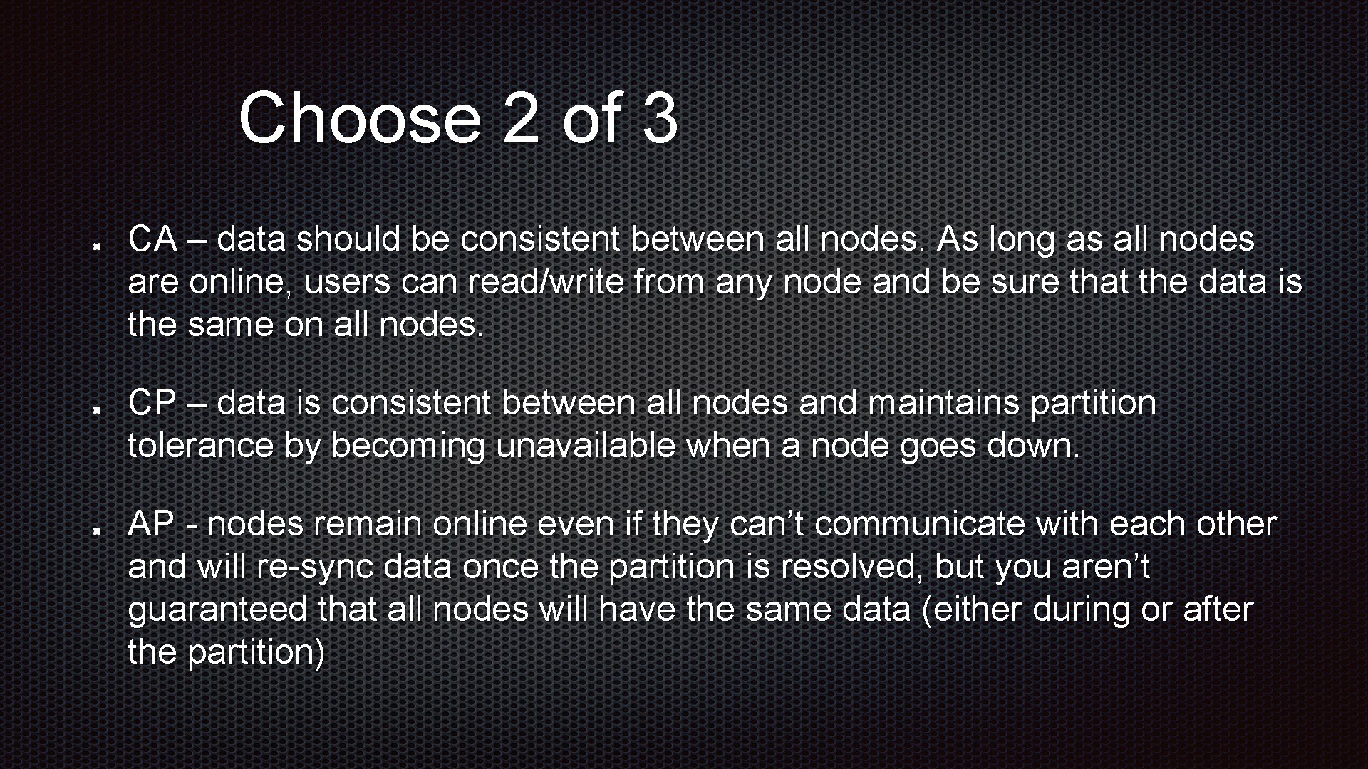 Choose 2 of 3 CA – data should be consistent between all nodes. As