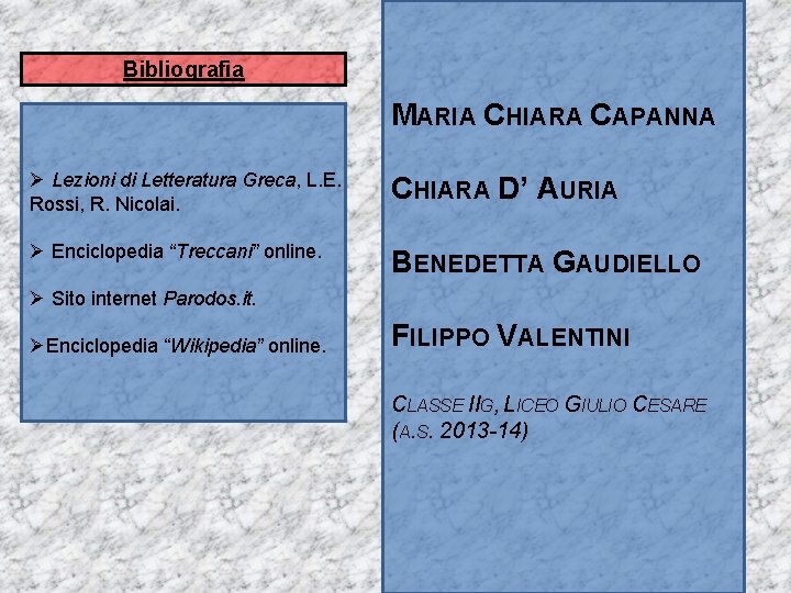 Bibliografia MARIA CHIARA CAPANNA Ø Lezioni di Letteratura Greca, L. E. Rossi, R. Nicolai.