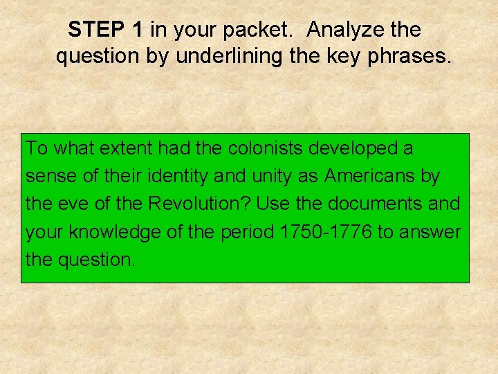 STEP 1 in your packet. Analyze the question by underlining the key phrases. To