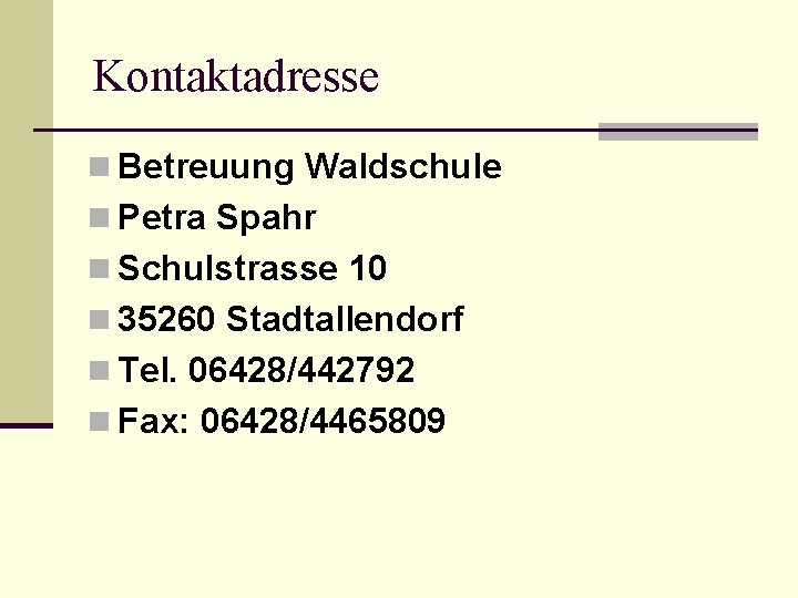 Kontaktadresse n Betreuung Waldschule n Petra Spahr n Schulstrasse 10 n 35260 Stadtallendorf n