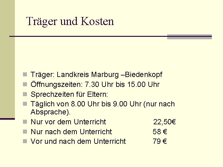 Träger und Kosten Träger: Landkreis Marburg –Biedenkopf Öffnungszeiten: 7. 30 Uhr bis 15. 00