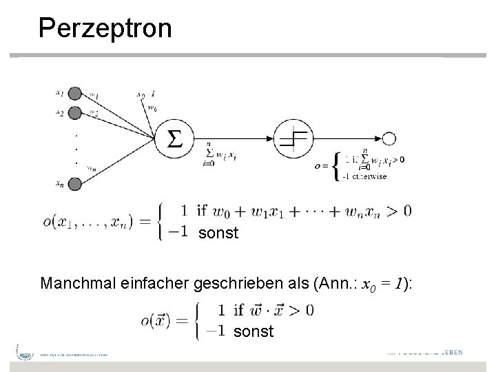 Perzeptron sonst Manchmal einfacher geschrieben als (Ann. : x 0 = 1): sonst 