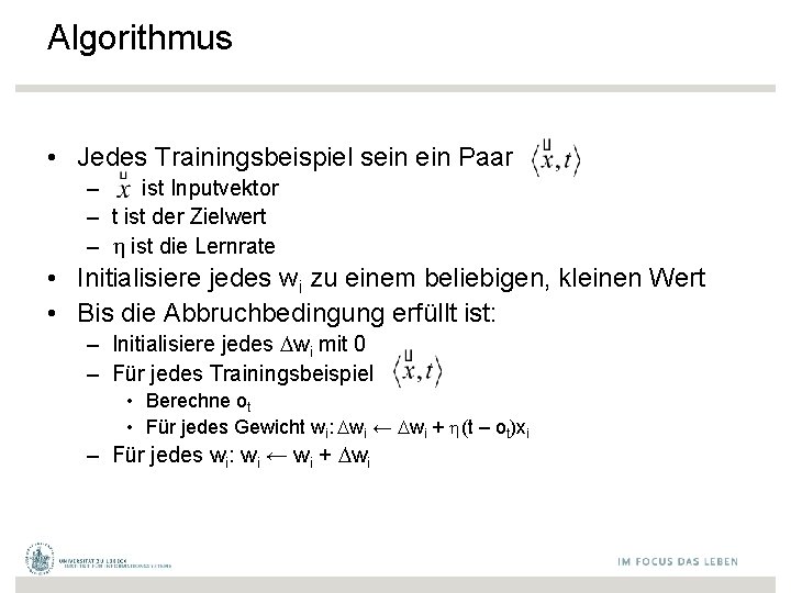 Algorithmus • Jedes Trainingsbeispiel sein Paar – ist Inputvektor – t ist der Zielwert