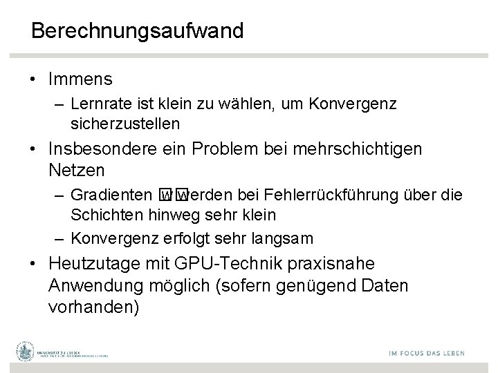 Berechnungsaufwand • Immens – Lernrate ist klein zu wählen, um Konvergenz sicherzustellen • Insbesondere