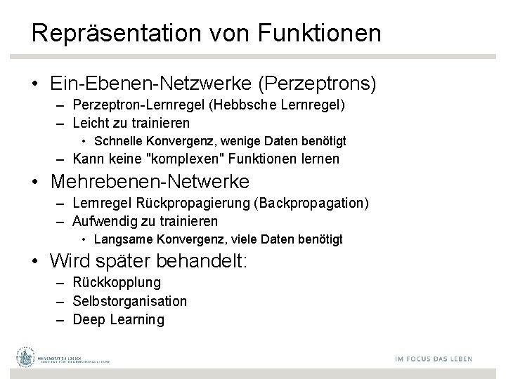 Repräsentation von Funktionen • Ein-Ebenen-Netzwerke (Perzeptrons) – Perzeptron-Lernregel (Hebbsche Lernregel) – Leicht zu trainieren