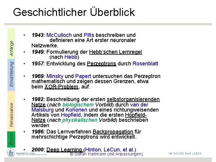 Geschichtlicher Überblick • • Boom 1943: Mc. Culloch und Pitts beschreiben und definieren eine