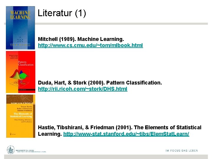 Literatur (1) Mitchell (1989). Machine Learning. http: //www. cs. cmu. edu/~tom/mlbook. html Duda, Hart,