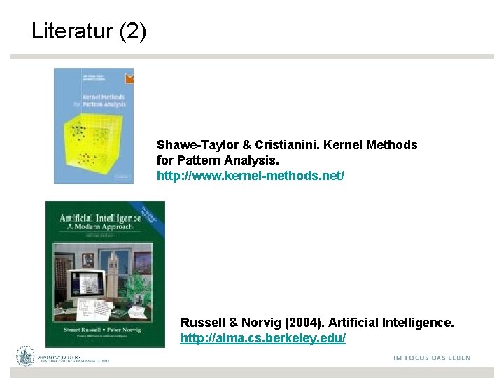 Literatur (2) Shawe-Taylor & Cristianini. Kernel Methods for Pattern Analysis. http: //www. kernel-methods. net/