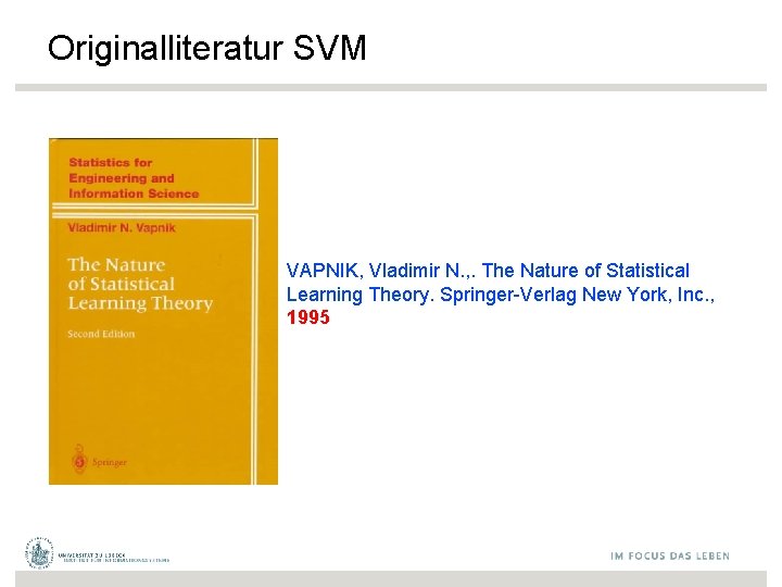 Originalliteratur SVM VAPNIK, Vladimir N. , . The Nature of Statistical Learning Theory. Springer-Verlag