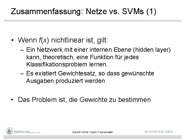 Zusammenfassung: Netze vs. SVMs (1) • Wenn f(x) nichtlinear ist, gilt: – Ein Netzwerk