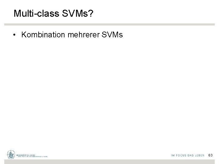 Multi-class SVMs? • Kombination mehrerer SVMs 63 