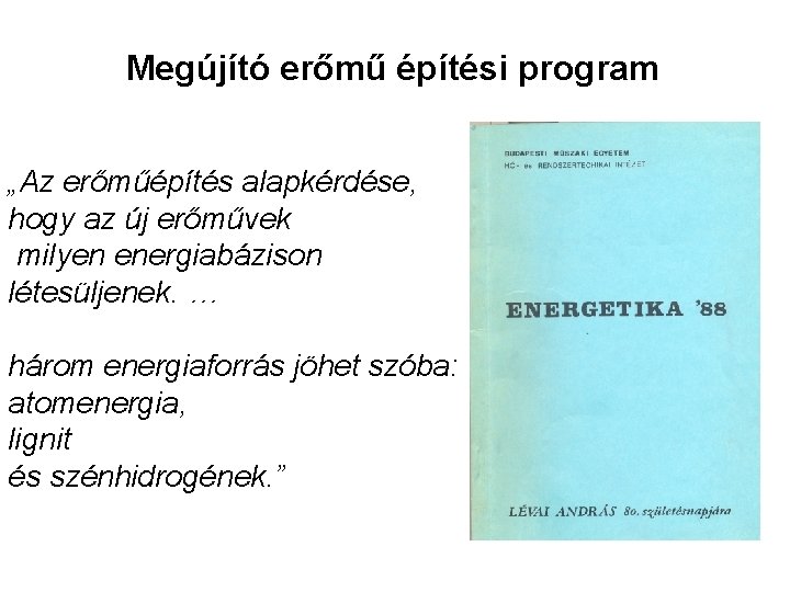 Megújító erőmű építési program „Az erőműépítés alapkérdése, hogy az új erőművek milyen energiabázison létesüljenek.