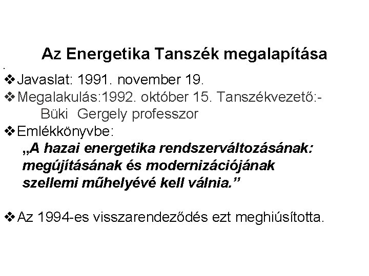 Az Energetika Tanszék megalapítása. v. Javaslat: 1991. november 19. v. Megalakulás: 1992. október 15.