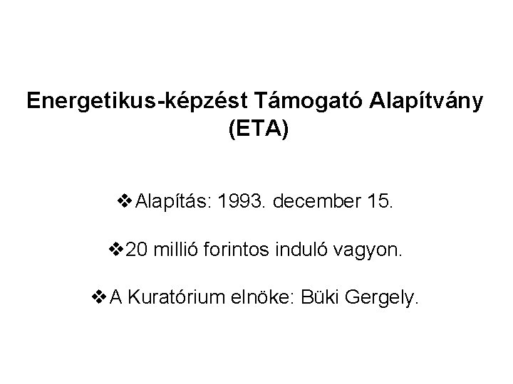 Energetikus-képzést Támogató Alapítvány (ETA) v. Alapítás: 1993. december 15. v 20 millió forintos induló