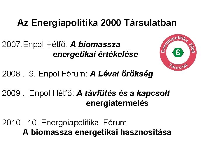 Az Energiapolitika 2000 Társulatban 2007. Enpol Hétfő: A biomassza energetikai értékelése 2008. 9. Enpol