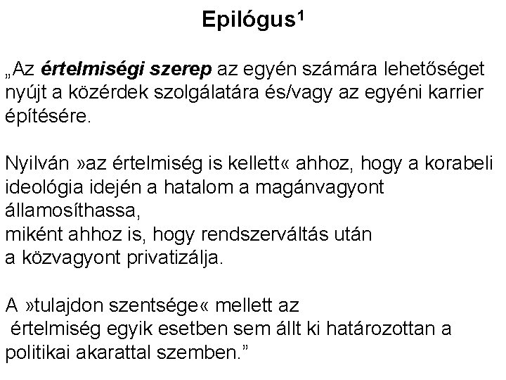 Epilógus 1 „Az értelmiségi szerep az egyén számára lehetőséget nyújt a közérdek szolgálatára és/vagy