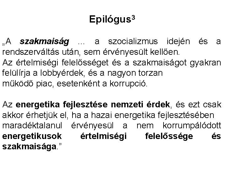 Epilógus 3 „A szakmaiság … a szocializmus idején és a rendszerváltás után, sem érvényesült