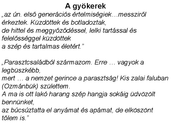 A gyökerek „az ún. első generációs értelmiségiek…messziről érkeztek. Küzdöttek és botladoztak, de hittel és