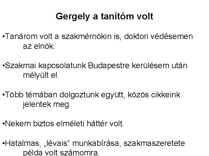 Gergely a tanítóm volt • Tanárom volt a szakmérnökin is, doktori védésemen az elnök.