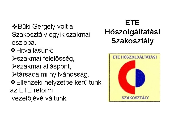 v. Büki Gergely volt a Szakosztály egyik szakmai oszlopa. v. Hitvallásunk: Øszakmai felelősség, Øszakmai